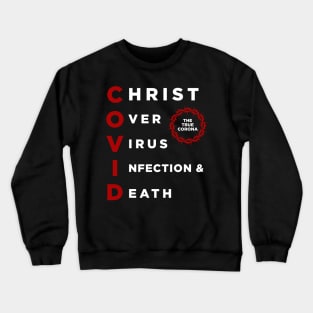 COVID: Christ Over Virus Infection and Death Crewneck Sweatshirt